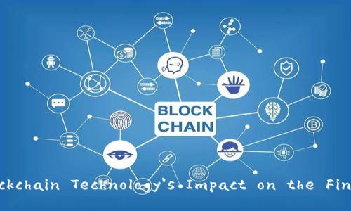 Exploring Blockchain Technology's Impact on the Financial Sector